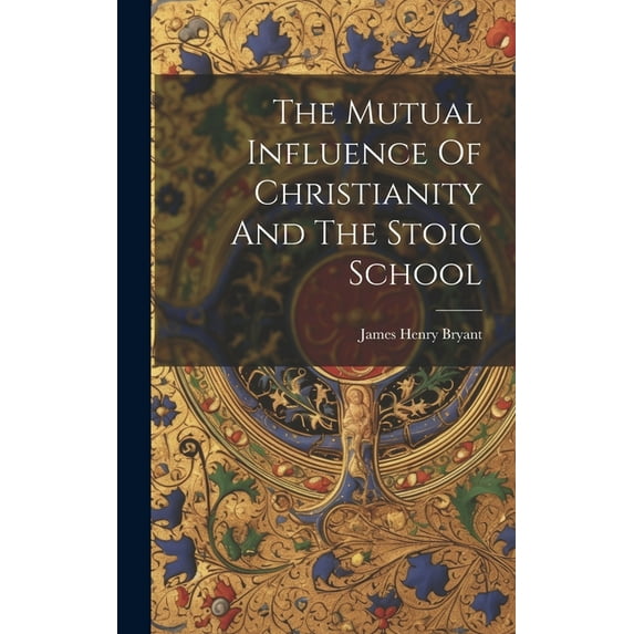 The Mutual Influence Of Christianity And The Stoic School (Hardcover)