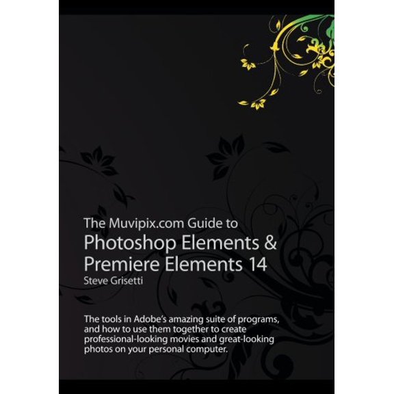 Pre-Owned The Muvipix.com Guide to Photoshop Elements & Premiere Elements 14: The tools in Adobe?s amazing suite of programs, and how to use them together to ... photos on your personal Paperback