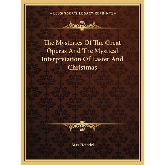 The Mysteries Of The Great Operas And The Mystical Interpretation Of Easter And Christmas (Paperback)