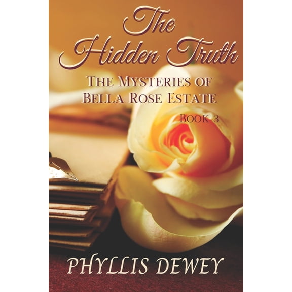 The Mysteries of Bella Rose Estate The Hidden Truth: Mysteries of Bella Rose Estate Book #3, Book 3, (Paperback)