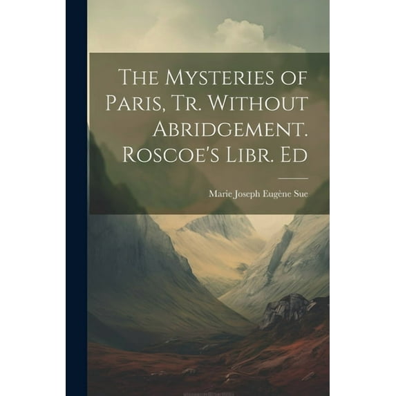 The Mysteries of Paris, Tr. Without Abridgement. Roscoe's Libr. Ed, (Paperback)