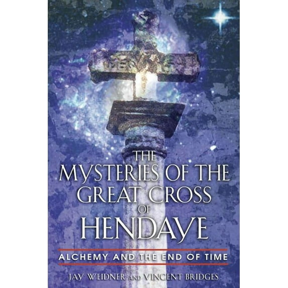 The Mysteries of the Great Cross of Hendaye: Alchemy and the End of Time, (Paperback)