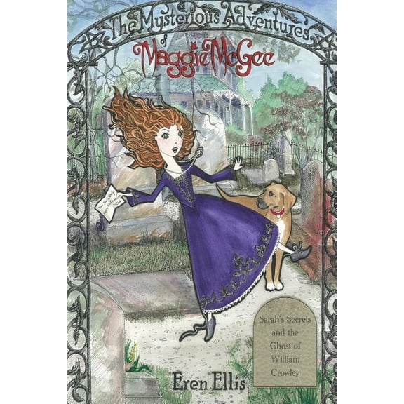 The Mysterious Adventures of Maggie McGe The Mysterious Adventures of Maggie McGee - Sarah's Secrets and the Ghost of William Crowley, Book 1, (Paperback)