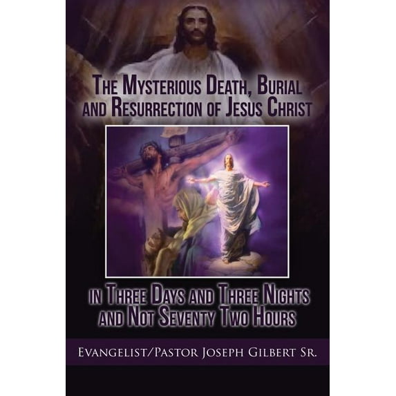 The Mysterious Death, Burial and Resurrection of Jesus Christ in Three Days and Three Nights and not Seventy Two Hours (Paperback)