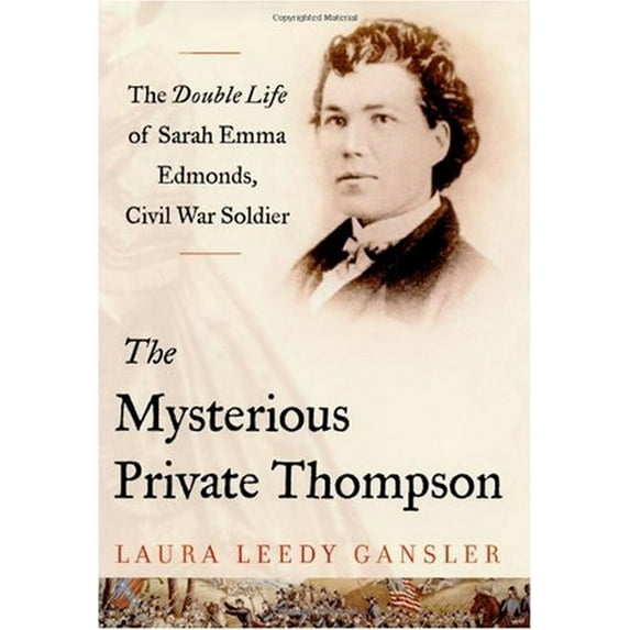 Pre-Owned The Mysterious Private Thompson: The Double Life of Sarah Emma Edmonds, Civil War Soldier (Hardcover) 0743242807 9780743242806