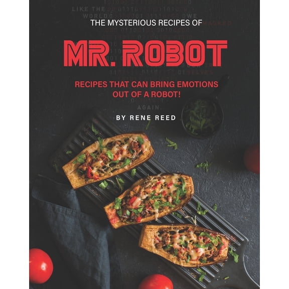 The Mysterious Recipes of Mr. Robot: Recipes That Can Bring Emotions Out of a Robot!