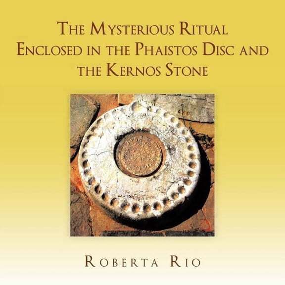 The Mysterious Ritual Enclosed In the Phaistos Disc and the Kernos Stone (Paperback)