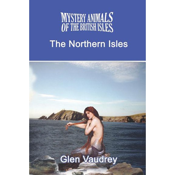 The Mystery Animals of the British Isles: The Northern Isles, (Paperback)