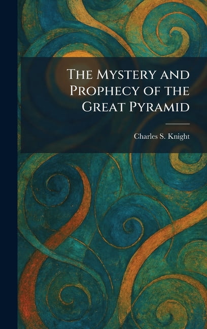 The Mystery and Prophecy of the Great Pyramid, (Hardcover)