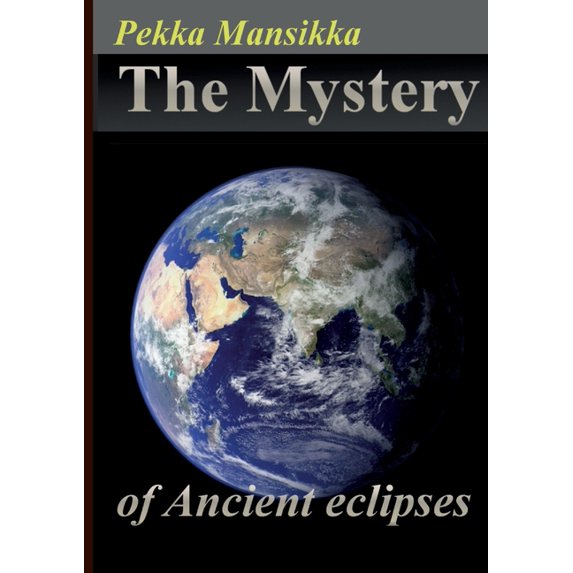 The Mystery of Ancient eclipses Paperback 9526963997 9789526963990 Pekka Mansikka