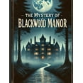 thumbnail image 1 of The Mystery of Blackwood Manor: "Unraveling Secrets Beneath the Shadows", (Paperback), 1 of 1