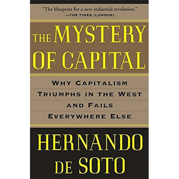 Pre-Owned The Mystery of Capital: Why Capitalism Triumphs in the West and Fails Everywhere Else (Paperback) 0465016154 9780465016150