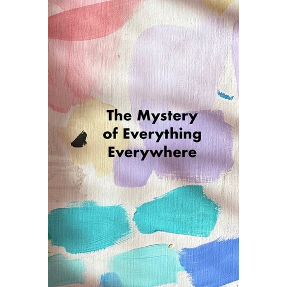 The Mystery of Everything Everywhere (Paperback)