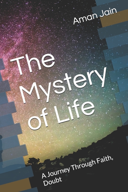 The Mystery of Life: A Journey Through Faith, Doubt, (Paperback)
