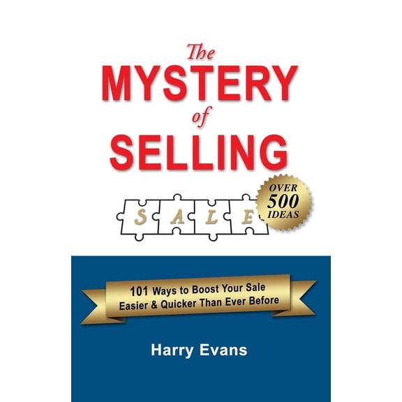 The Mystery of Selling : 101 Ways to Boost Your Sale Easier & Quicker Than Ever Before (Paperback)
