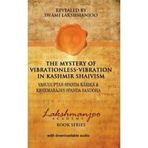 The Mystery of Vibrationless-Vibration in Kashmir Shaivism: Vasugupta's Spanda Karika & Kshemaraja's Spand, (Hardcover)