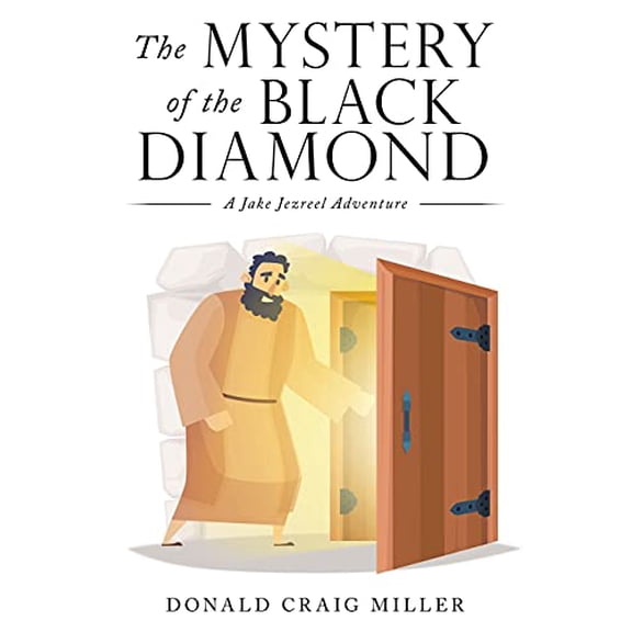 The Mystery of the Black Diamond: A Jake Jezreel Adventure Paperback 1664233512 9781664233515 Donald Craig Miller