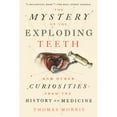 thumbnail image 1 of Pre-Owned The Mystery of the Exploding Teeth: And Other Curiosities from the History of Medicine (Paperback) 1524743704 9781524743703, 1 of 1