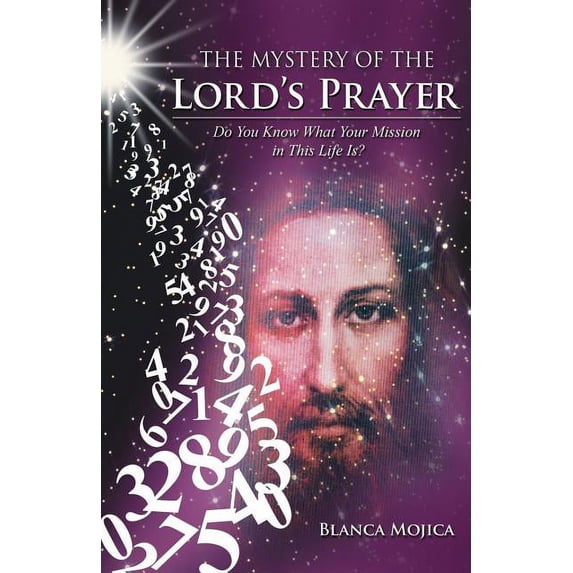 The Mystery of the Lord's Prayer: Do You Know What Your Mission in This Life Is?, (Paperback)