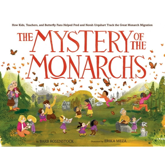The Mystery of the Monarchs: How Kids, Teachers, and Butterfly Fans Helped Fred and Norah Urquhart Track the Great Monar, (Hardcover)