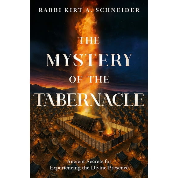 The Mystery of the Tabernacle: Ancient Secrets for Experiencing the Divine Presence, (Hardcover)