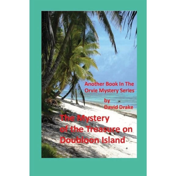 The Mystery of the Treasure on Doubloon Island (The Orvie Mysteries)