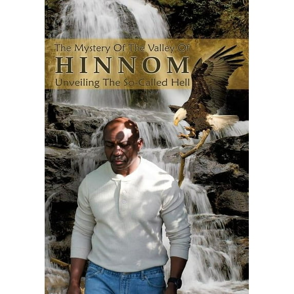 The Mystery of the Valley of Hinnom: The So- Called Hell Unveiled, (Paperback)