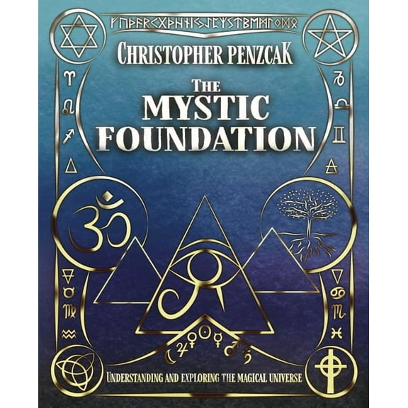 The Mystic Foundation: Understanding and Exploring the Magical Universe, (Paperback)