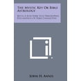 thumbnail image 1 of The Mystic Key or Bible Astrology: Being a Scientific and Philosophic Explanation of Bible Characters Paperback 1494035707 9781494035709 John H. Annis, 1 of 1