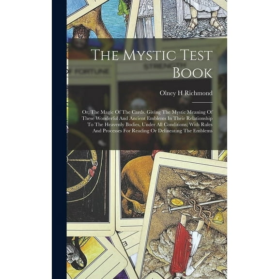 The Mystic Test Book; Or, The Magic Of The Cards. Giving The Mystic Meaning Of These Wonderful And Ancient Emblems In Th, (Hardcover)