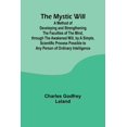 thumbnail image 1 of The Mystic Will; A Method of Developing and Strengthening the Faculties of the Mind, through the Awakened Will, by a Sim, (Paperback), 1 of 1