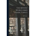 thumbnail image 1 of The Mystic World And Other Topics, (Hardcover), 1 of 1