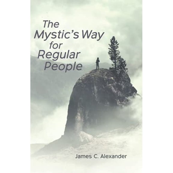 Pre-Owned The Mystic's Way for Regular People (Paperback) by James C Alexander