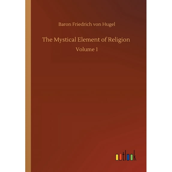 The Mystical Element Of Religion: Volume 1 - 9783752346329