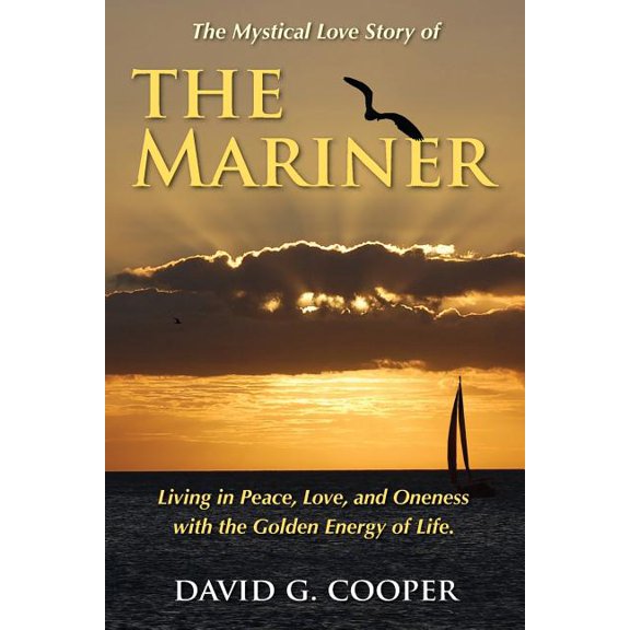 The Mystical Love Story of The Mariner: Living in Peace, Love, and Oneness with the Golden Energy of Life, (Paperback)