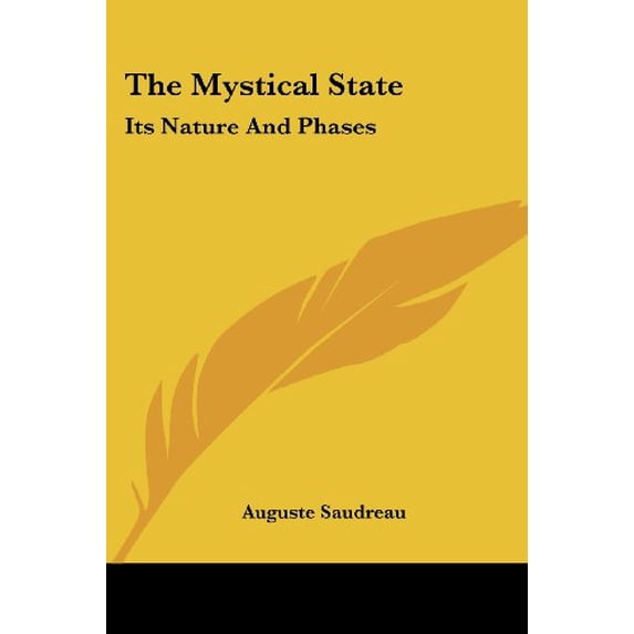 The Mystical State: Its Nature And Phases Paperback 1432583441 9781432583446 Auguste Saudreau