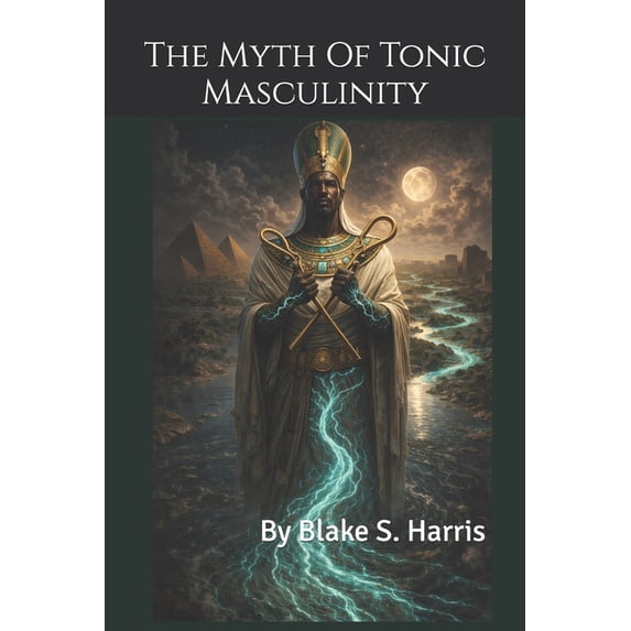 The Myth Of Tonic Masculinity, (Paperback)