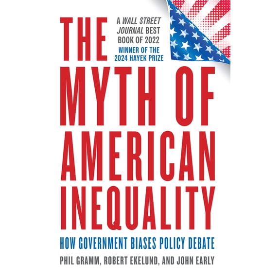 The Myth of American Inequality : How Government Biases Policy Debate (Hardcover)