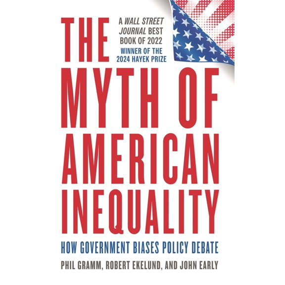 Myth of American Inequality: How Government Biases Policy Debate (With a New Preface), (Paperback)