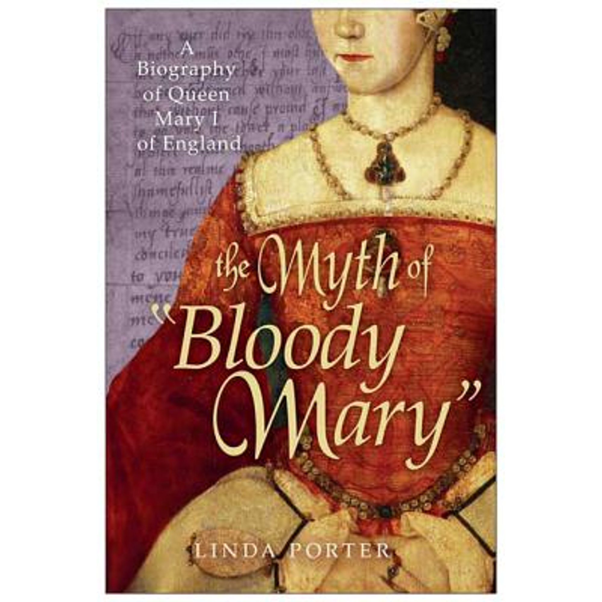 The Myth of "Bloody Mary": A Biography of Queen Mary I of England (Paperback) by Linda Porter - image 1 of 1