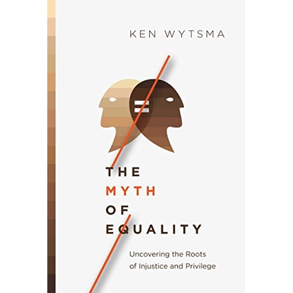 Pre-Owned The Myth of Equality: Uncovering the Roots of Injustice and Privilege (Hardcover) 0830844821 9780830844821