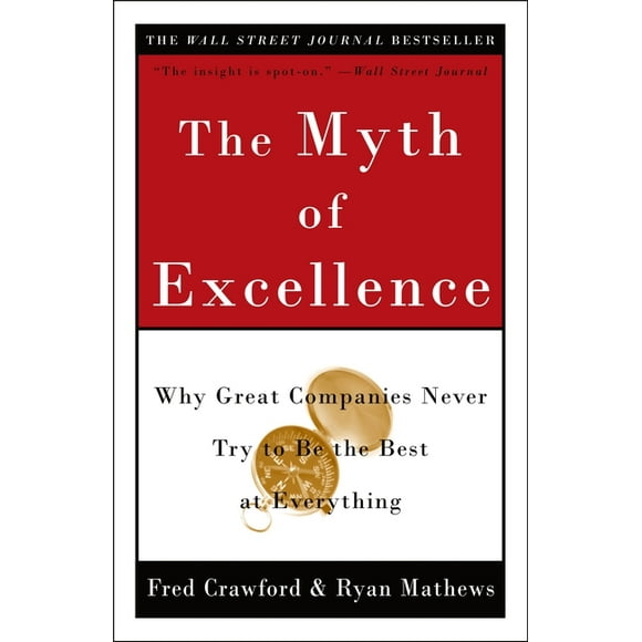 The Myth of Excellence : Why Great Companies Never Try to Be the Best at Everything (Paperback)
