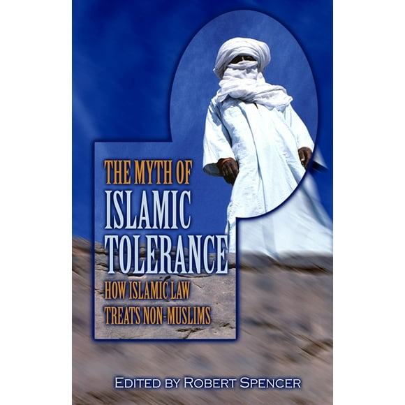 The Myth of Islamic Tolerance : How Islamic Law Treats Non-Muslims (Hardcover)
