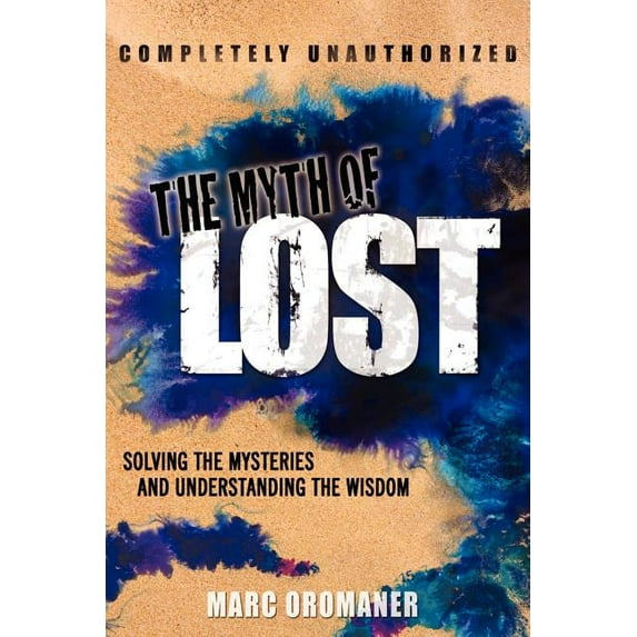 The Myth of Lost: Solving the Mysteries and Understanding the Wisdom, (Paperback)