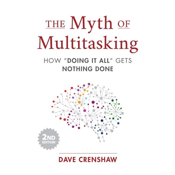 The Myth of Multitasking: How "Doing It All" Gets Nothing Done (2nd Edition) (Project Management and Time Management Ski, (Paperback)