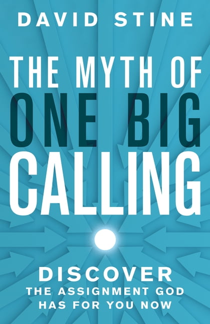The Myth of One Big Calling: Discover the Assignment God Has for You Now, (Paperback)