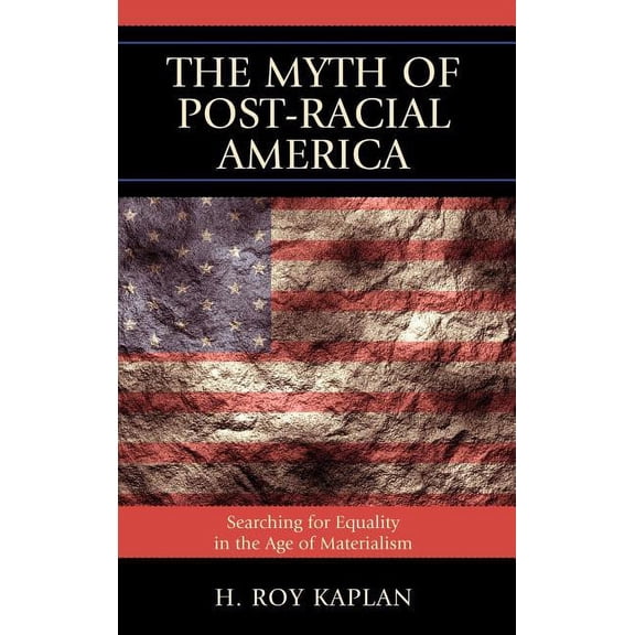 Myth of Post-Racial America: Searching for Equality in the Age of Materialism, (Hardcover)