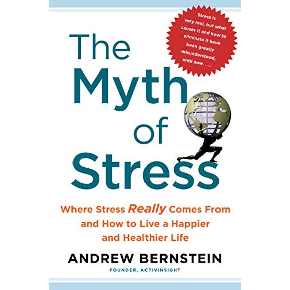 Pre-Owned The Myth of Stress: Where Stress Really Comes From and How to Live a Happier and Healthier Life by Andrew Bernstein (2015-08-02) Paperback