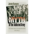 thumbnail image 1 of Pre-Owned The Myth of the Addicted Army: Vietnam and the Modern War on Drugs (Paperback) 1558497056 9781558497054, 1 of 1