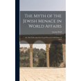 thumbnail image 1 of The Myth of the Jewish Menace in World Affairs; or, The Truth About the Forged Protocols of the Elders of Zion (Hardcover), 1 of 1